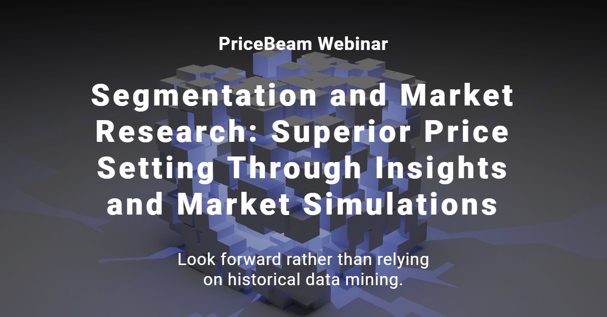 Webinar - Segmentation and Market Research - Superior Price Setting Through Insights and Market Simulations